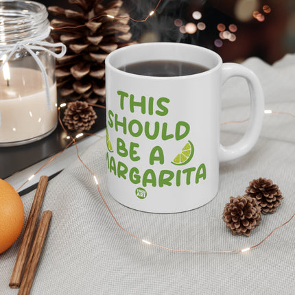Should Be A Margarita Ceramic Mug