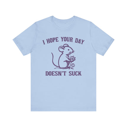 Hope Day Doesn't Suck Mouse Tee, Cute Day Doesn't Suck Tshirt