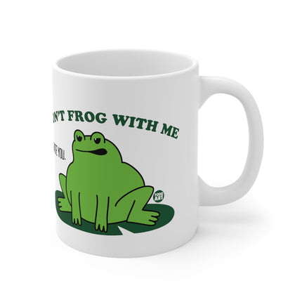 dont frog with me Ceramic Mug
