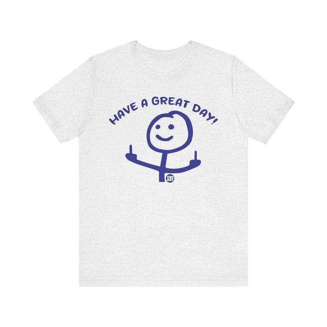 Have A Great Day Fuck You Tee