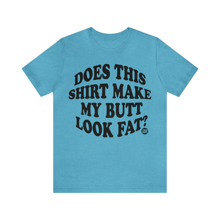 Shirt Butt Look Fat Unisex Tee