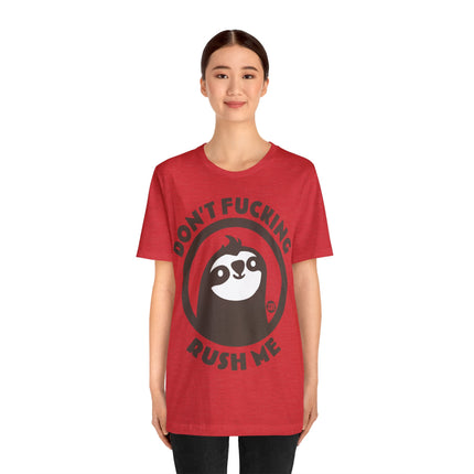 Don't Fucking Rush Me Unisex Tee
