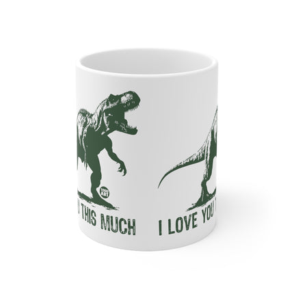 Love You This Much T Rex Ceramic Mug