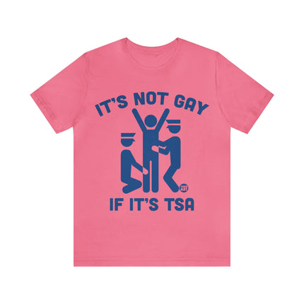 It's Not Gay If TSA Unisex Short Sleeve Tee