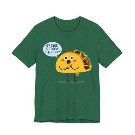 Funny "OH SHIT, IS TODAY TACO TUESDAY" Tee Shirt