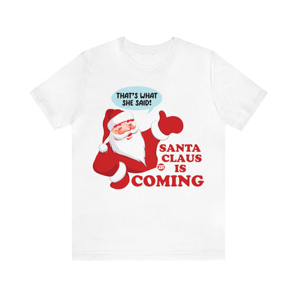 Santa is Coming She said Xmas Unisex Tee