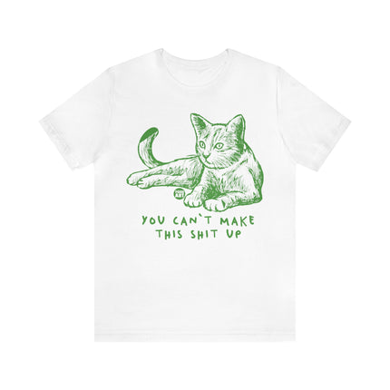 You Can't Make This Shit Up Cat Tee, Sarcastic Cat Humor Tee, Snarky Cat Tshirt