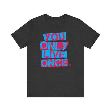 You Only Live Once Tee, You Only Live Once Graphic Tshirt