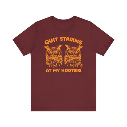 Funny "QUIT STARING AT MY HOOTERS" Tee Shirt