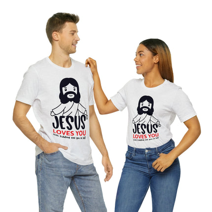 Jesus Love You Just Kidding Unisex Short Sleeve Tee