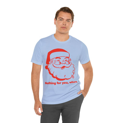 Nothing For You Whore Santa Unisex Tee