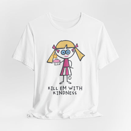 Kill Em With Kindness Tshirt