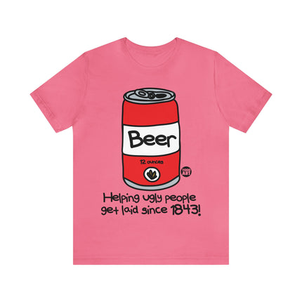 Beer Helping Ugly People Get Laid Unisex Tee
