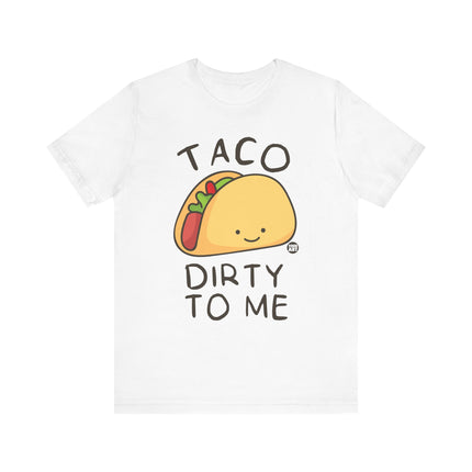 Funny "TACO DIRTY TO ME" Tee Shirt