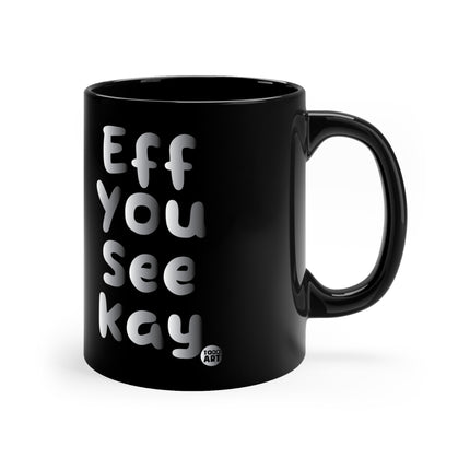 EFF YOU SEE KAY Mug