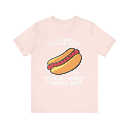 Not 4th July Till Wiener Comes Out Tee