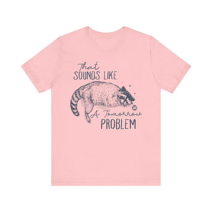 Sounds Like a Tomorrow Problem Racoon Tshirt