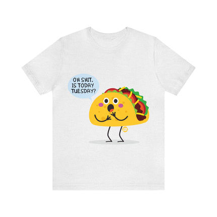 Oh Shit Is It Taco Tuesday Unisex Short Sleeve Tee