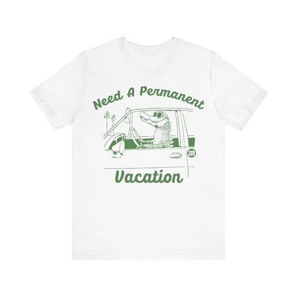 Need a Permanent Vacation Tee