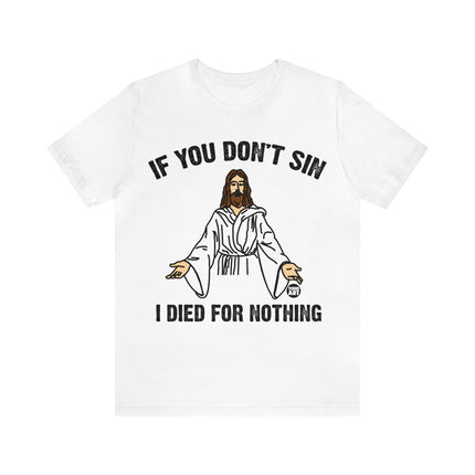 If You Don't Sin I IDied For Nothing Jesus Unisex Short Sleeve Tee