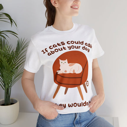 Ask About Your Day Cat Wouldn't Unisex Short Sleeve Tee