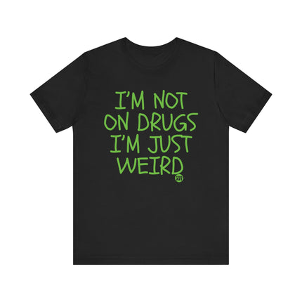 Not On Drugs Just Weird Tee