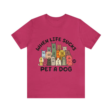 When Life Sucks Pet a Dog Unisex Short Sleeve Tee