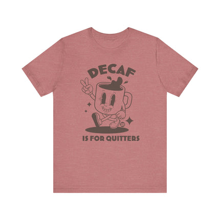 Decaf Is For Quitters Tee