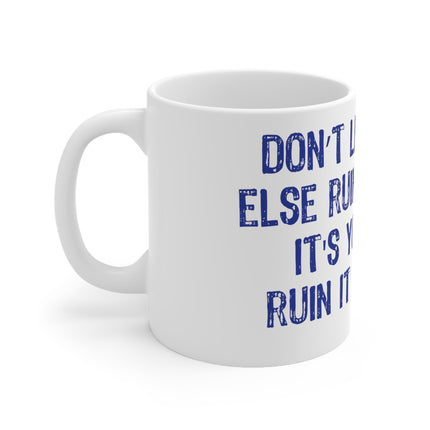 Dont Ruin day Ceramic Mug