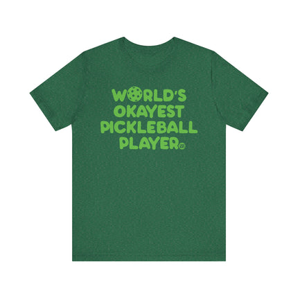 Funny "Worlds Okayest Pickle Ball Player" Tee Shirt