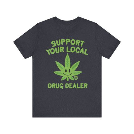 Support Local Drug Dealer Weed Tshirt