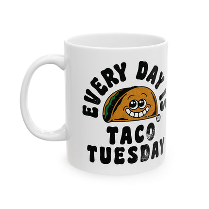 Every Day Is Taco Tuesday Ceramic Coffee Mug