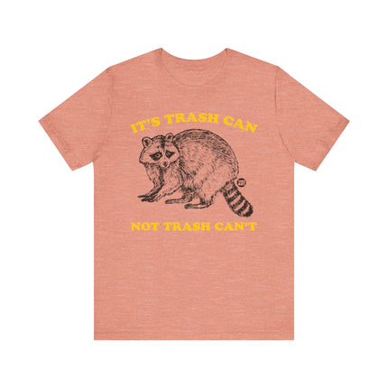 Funny "TRASH CAN NOT TRASH CAN'T" Tee Shirt