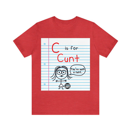 C Is For Cunt Unisex Tee