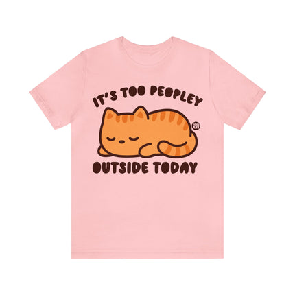 It's Too Peopley Outside Cat Unisex Short Sleeve Tee