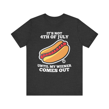 Not 4th July Till Wiener Comes Out Tee