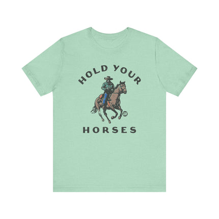 Hold Your Horses Cowboy Tee, Funny Cowboy Pun Tshirt