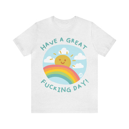 Have a Great Fucking Day Unisex Short Sleeve Tee