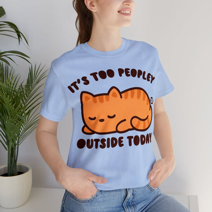 It's Too Peopley Outside Cat Unisex Short Sleeve Tee