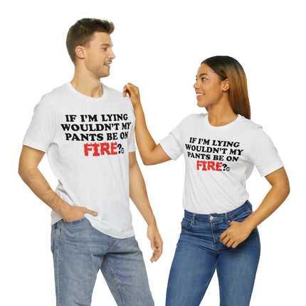 Lying Pants on Fire Unisex Short Sleeve Tee