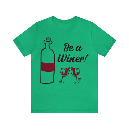 Be A Winer Wine Unisex Tee