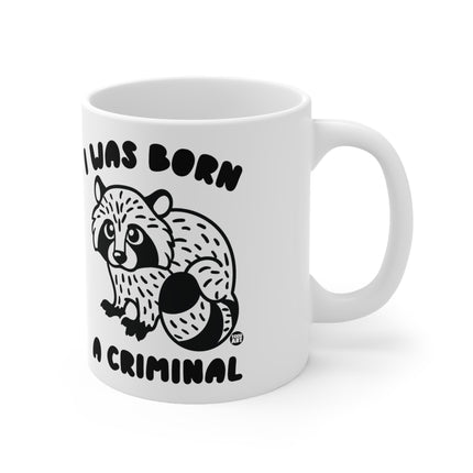 Born A Criminal Ceramic Mug