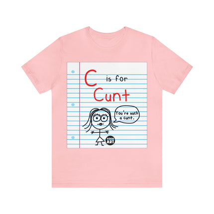 C Is For Cunt Unisex Tee