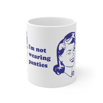 Not Wearing Panties Ceramic Mug