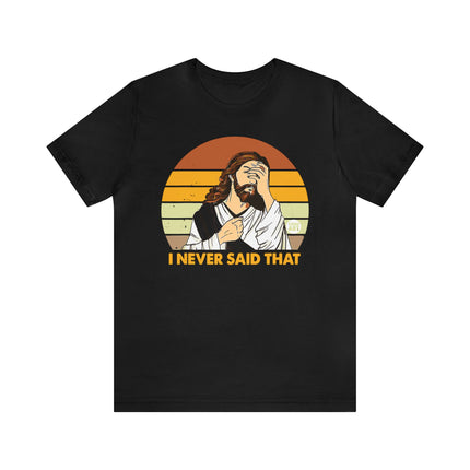 Never Said That Jesus Unisex Tee