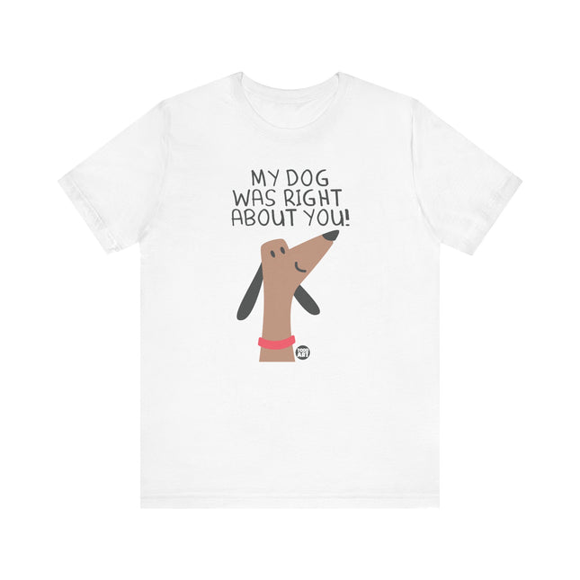 Funny "MY DOG RIGHT ABOUT YOU" Tee Shirt