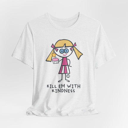 Kill Em With Kindness Tshirt