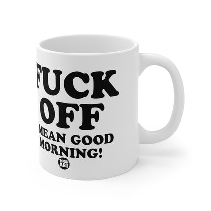 Fuck Off Good Morning Ceramic Mug