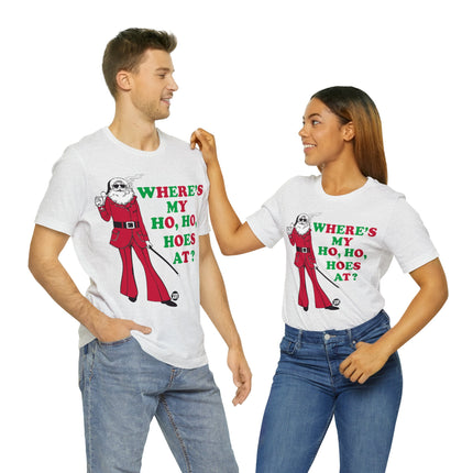 Where My Ho Ho Hoes At Santa Xmas Unisex Tee