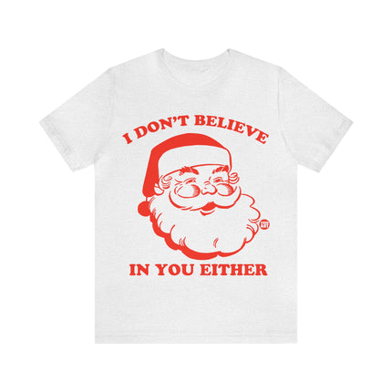 I Don't Believe In You Either Santa Unisex Tee